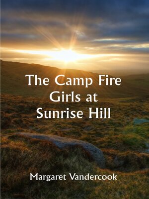 cover image of The Camp Fire Girls At Sunrise Hill